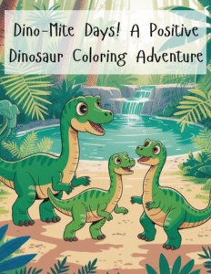 Dino-Mite Days! A Positive Dinosaur Coloring Adventure 